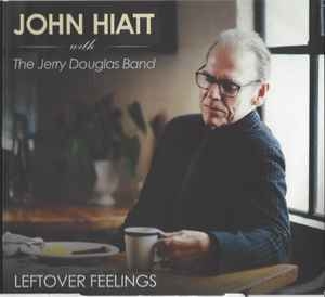 John Hiatt With The Jerry Douglas Band – Leftover Feelings (2021) CD