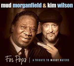 Mud Morganfield & Kim Wilson – For Pops | A Tribute To Muddy Waters (2014) CD