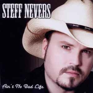 Steff Nevers – Ain't No Bad Life (CD)