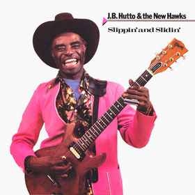 J.B. Hutto & The New Hawks – Slippin' And Slidin (1984)