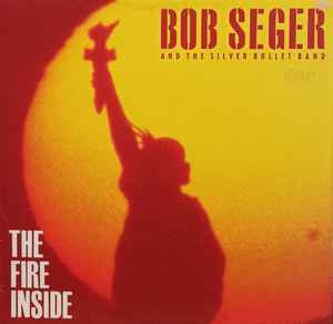 Bob Seger And The Silver Bullet Band – The Fire Inside (1991)