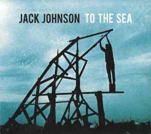 Jack Johnson – To The Sea (CD)