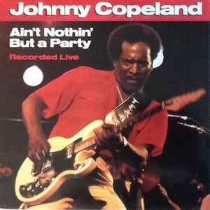 Johnny Copeland – Ain't Nothin' But A Party (US88)
