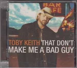 Toby Keith – That Don't Make Me A Bad Guy (2008) CD