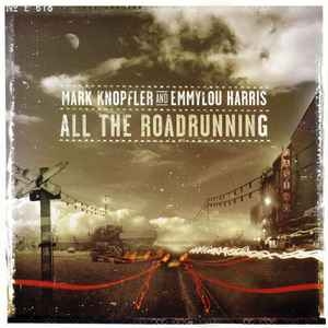 Mark Knopfler And Emmylou Harris – All The Roadrunning (2006) CD