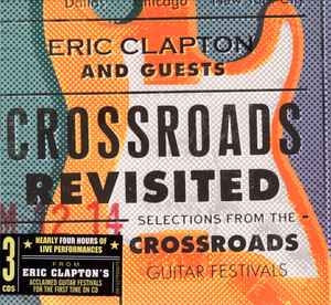 Eric Clapton And Guests –  Crossroads Revisited Selections From The Crossroads Guitar Festivals (2016) 3xCd