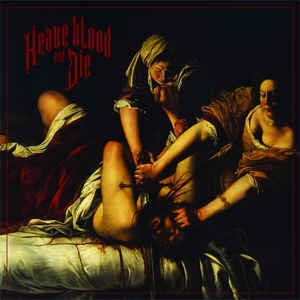 Heave Blood & Die ‎– Heave Blood and Die